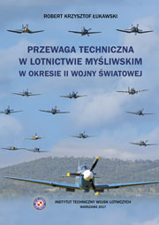 Przewaga techniczna w lotnictwie myśliwskim II wojny światowej - Robert Krzysztof Łukawski